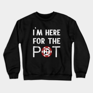 I'm Here For The Pot Poker Crewneck Sweatshirt